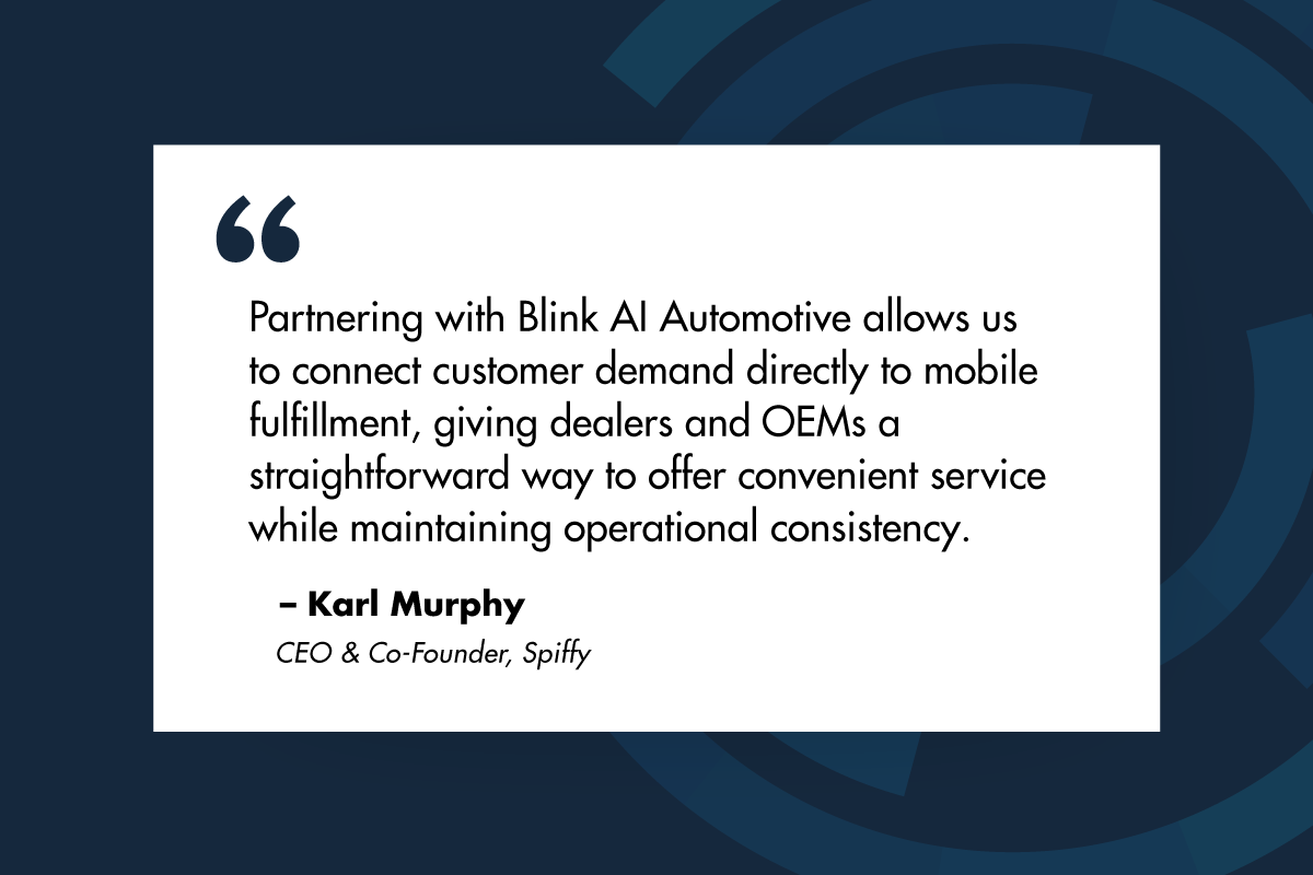 Partnering with Blink AI Automotive allows us to connect customer demand directly to mobile fulfillment, giving dealers and OEMs a straightforward way to offer convenient service while maintaining operational consistency,” said Karl Murphy.