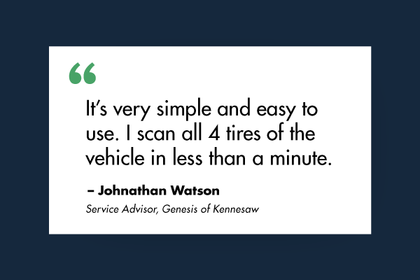 It’s very simple and easy to use. I scan all 4 tires of the vehicle in less than a minute.